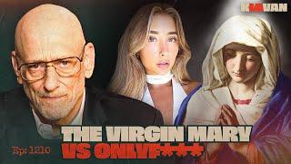 Ep. 1210 - The Virgin Mary vs OnlyF***