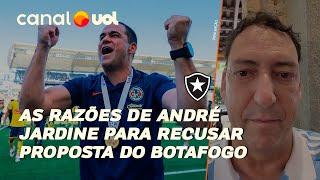 PVC: AS RAZÕES DE ANDRÉ JARDINE PARA RECUSAR A PROPOSTA DO BOTAFOGO