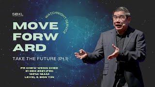 Watchnight Service: Move Forward-Take the Future (Pt.1) - Pr Chew Weng Chee // 31 Dec 2021