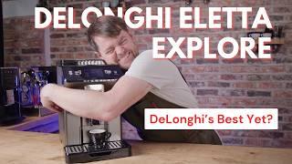 Delonghi Eletta Explore Review