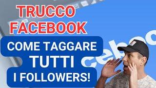 Come TAGGARE tutti i FOLLOWERS di una pagina FACEBOOK