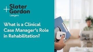 What is a Clinical Case Manager's Role in Rehabilitation?