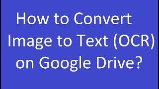 How to Convert Image to Text (OCR) on Google Drive?