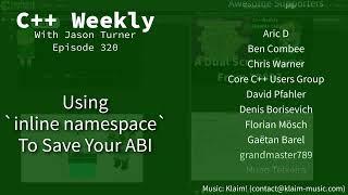 C++ Weekly - Ep 320 - Using `inline namespace` To Save Your ABI