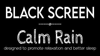 Calm Rain Sounds for Sleep & Relaxation Black Screen - Beat Insomnia with Rain Sounds