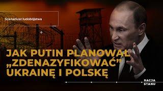 Putin planował „denazyfikację” Polski? Model ludobójstwa i wynarodowienia testowany na Ukrainie