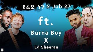 Yared Negu X Job 27 ft. Burna Boy X Ed Sheeran Mashup