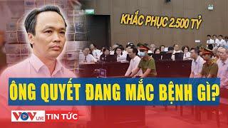 Xét xử đại án FLC: Vì sao ông Trịnh Văn Quyết “nguy cơ tử vong” rất cao? | VOV Live