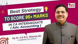 Best Strategy to Score 95+ marks in CA Intermediate Adv Accounting #icai By Dr. CA R C Sharma Sir