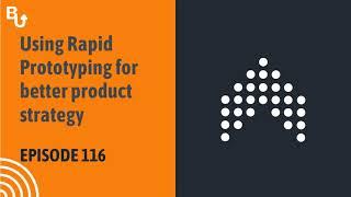 Using Rapid Prototyping for better product strategy