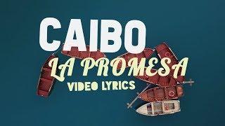 La Promesa - Caibo | Video LYRICS