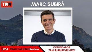 TRAILTALKINGReview 54 - Marc Subirà - "Separarse después de tantos años fue un momento muy triste"