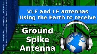 Ham Radio - Ground spike antenna.  Using the earth to receive LF and VLF