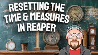 ReSetting The Time & Measures in REAPER