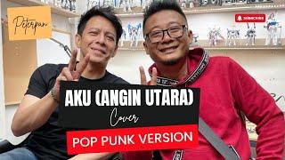 Aku (Angin Utara) - Peterpan Cover || Pop Punk Version