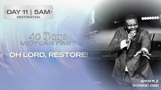 OH LORD, RESTORE | APOSTLE DOMINIC OSEI | DAY 11 | 5AM | MID-YEAR FAST | KINGDOM FULL TABERNACLE