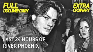 River Phoenix Final 24 Hours | Extraordinary Documentary