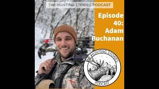 Ep 040 The Hunting Stories Podcast: Adam Buchanan