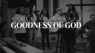 Goodness Of God - District Church