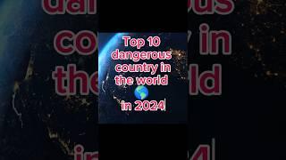 Top 10 dangerous country in the world in 2024#short#youtubeshorts top10tv_207