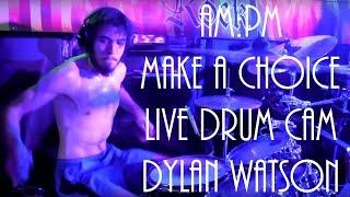 AM:PM - Make a choice - Drum cam - Dylan Watson