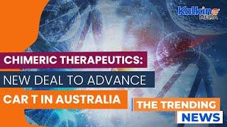 Chimeric Therapeutics announces new partnership to advance CAR T manufacturing in Australia