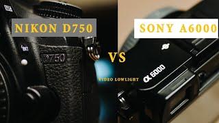 Sony A6000 VS NIkon D750 || Video lowlight