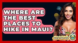 Where Are The Best Places To Hike In Maui? - Beach Tour Guide