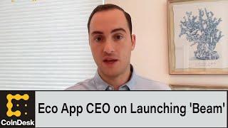 Eco App CEO on Launching 'Cash-Like' Crypto Wallet 'Beam'