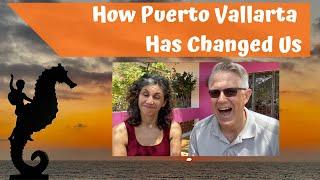 How Puerto Vallarta Has Changed Us