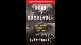 Road to Surrender: THREE MEN AND THE COUNTDOWN TO THE END OF WORLD WAR II - Evan Thomas