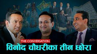 विनोद चौधरीको छोरा हुनुका च्यालेन्ज! -THE CONVERSATION-16| CHAUDHARY GROUP| NIRVANA | RAHUL | VARUN