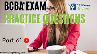 BCBA® Exam Practice Questions | Behavior Analyst Exam Practice Questions | [Part 61]