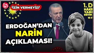 Erdoğan'dan Narin Güran açıklaması: Siyasi hesaba izin vermeyiz!