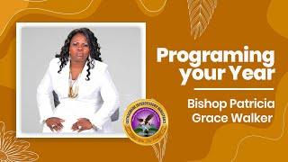 Programming your Year " Bishop Patricia Grace Walker "