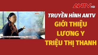 Truyền hình ANTV giới thiệu nghề thuốc  Lương Y Triệu Thị Thanh