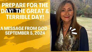 PREPARE FOR THE DAY!  THE GREAT & TERRIBLE DAY - A MESSAGE FROM GOD - SEPTEMBER 5, 2024