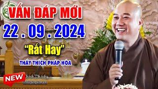 Vấn Đáp Mới "Rất Thực Tế" Câu Hỏi Vui 21. 09. 2024 - Thầy Thích Pháp Hòa ( Đặc Biệt Hay )