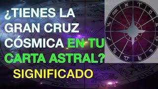 ASTROLOGÍA La GRAN CRUZ CÓSMICA en tu CARTA ASTRAL QUÉ SIGNIFICA TENERLA