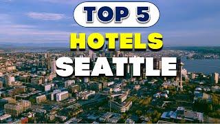 Top 5 Hotels in Seattle for Every Budget