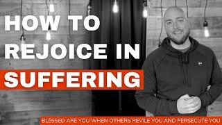 How To Rejoice In Suffering (Blessed are YOU when others revile you and persecute you)