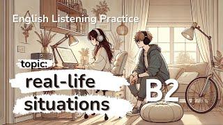 Luyện nghe tiếng anh - English Listening Practice - Level B2 - Real-Life Situations