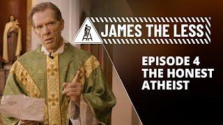 James the Less - Episode 4 - "The Honest Atheist"