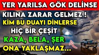 YER YARILSA GÖK DELİNSE KILINA ZARAR GELMEZ ! KİM BU DUAYI DİNLERSE HİÇ BİR ÇEŞİT KAZA,BELA,ŞER...