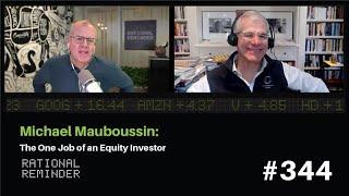 Michael Mauboussin: The One Job of an Equity Investor | Rational Reminder 344