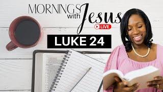 LUKE 24 | MORNINGS WITH JESUS