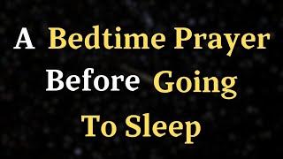 Lord God, As I lay down to sleep tonight, I come before - A Bedtime Prayer Before Going To Sleep