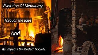 Evolution Of Metallurgy Through The Ages And Its Impact On Modern Society.