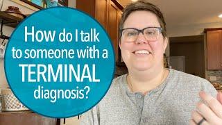 Ep. 25 How Do I Talk to Someone with a Terminal Diagnosis?