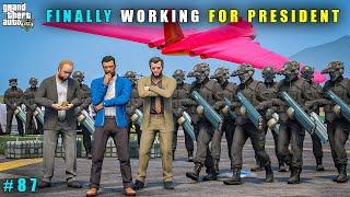 GTA 5 : FINALLY WORKING IN PRESIDENT'S TEAM || GAMEPLAY #87